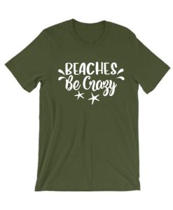 Beaches Be Crazy T Shirt