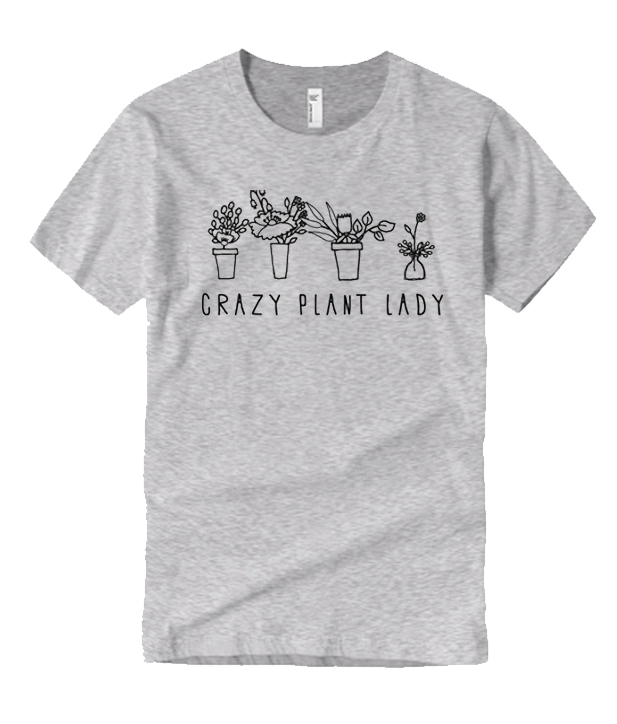 Crazy Plant Lady T Shirt – noticeword