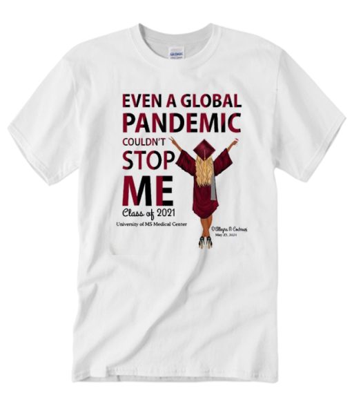 Even A Global Pandemic Couldn't Stop Me T Shirt