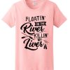 Floatin on the river killin my liver T Shirt