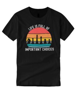 Funny Chess - Life is Full of Important Choices T Shirt