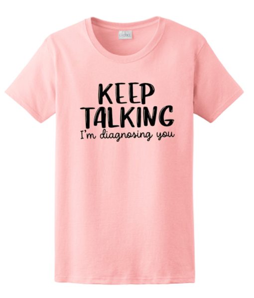 Im Diagnosing You T Shirt