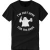 I'm Just Here For The Boos T Shirt