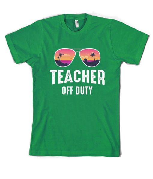 Teacher Off Duty - Funny Teacher T Shirt