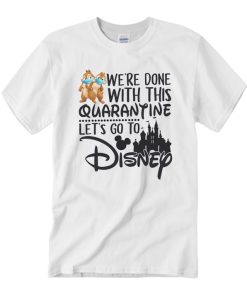 We're Done With This Quarantine Let's Go To Disney Chip and Dale T Shirt