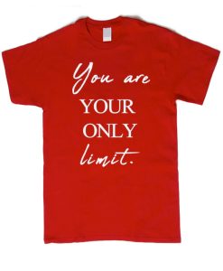 You are your only limit T Shirt