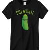 Dill With It Funny Pickle T shirt