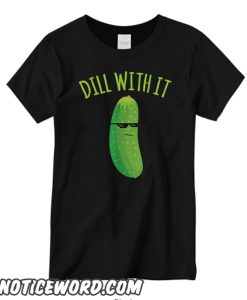 Dill With It Funny Pickle T shirt