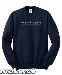 Do Good Anyway graphic Sweatshirt