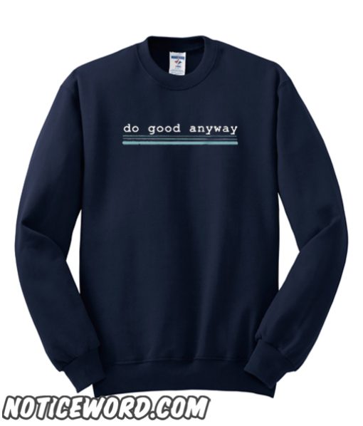 Do Good Anyway graphic Sweatshirt