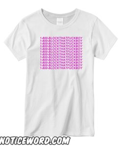 1-800-BLOCKTHATFUCKBOY T shirt