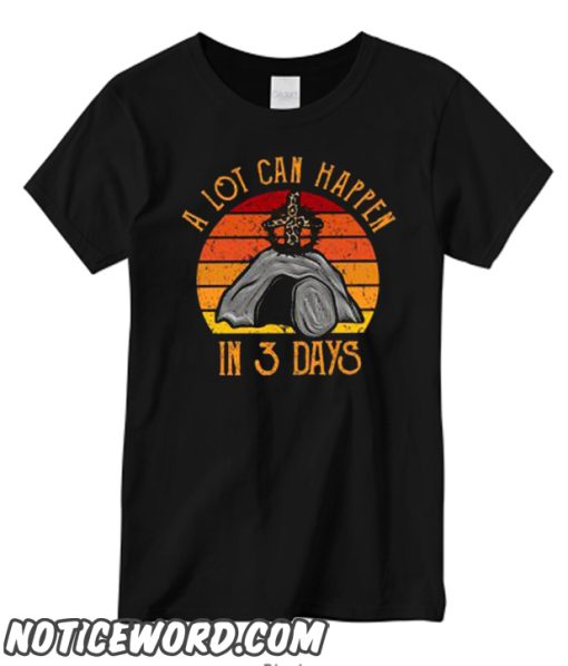 A Lot Can Happen In 3 Days T shirt