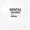 Dental Degree T shirt
