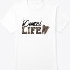 Dental Life T shirt