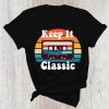 Keep It Classic T Shirt