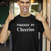 Powered By Cheerios T shirt