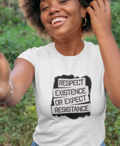 Respect Existence Or Expect Resistance T Shirt