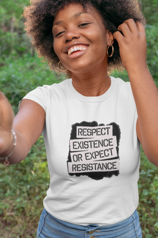 Respect Existence Or Expect Resistance T Shirt